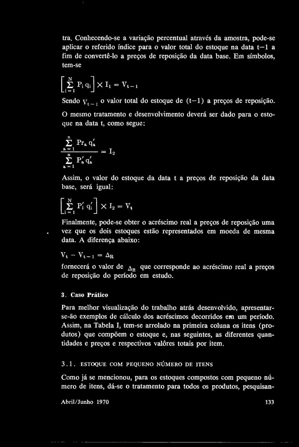 .=...1 = 1 2 " 1: r;qa a=1 Assim, o valor do estoque da data t a preços de reposição da data base, será igual: L~1P~q[ ] X 12 = v, Fialmete, pode-se obter o acréscimo real a preços de reposição uma