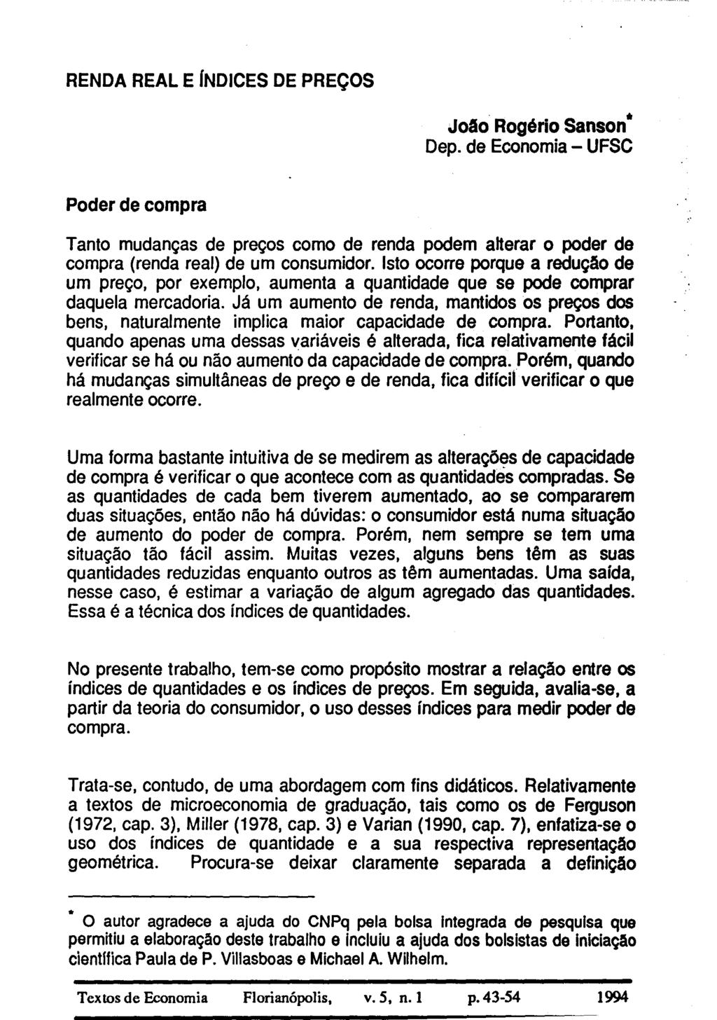 RENDA REAL E ÍNDICES DE PREÇOS Jogo Rogério Sanson Dep. de Economia UFSC Poder de compra Tanto mudanças de preços como de renda podem alterar o poder de compra (renda real) de um consumidor.