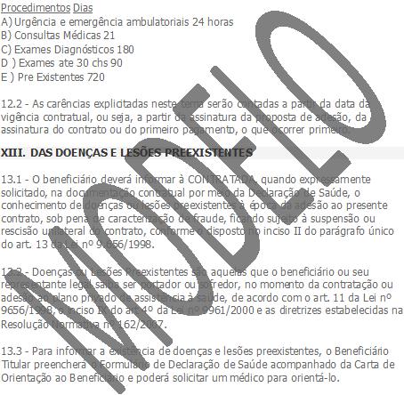 XII. DOS PERÍODOS DE CARÊNCIA 12.1 - Serão observados os seguintes prazos de carência para que o(a) USUÁRIO(A) titular e seus dependentes possam usufruir dos serviços contratados: 13.