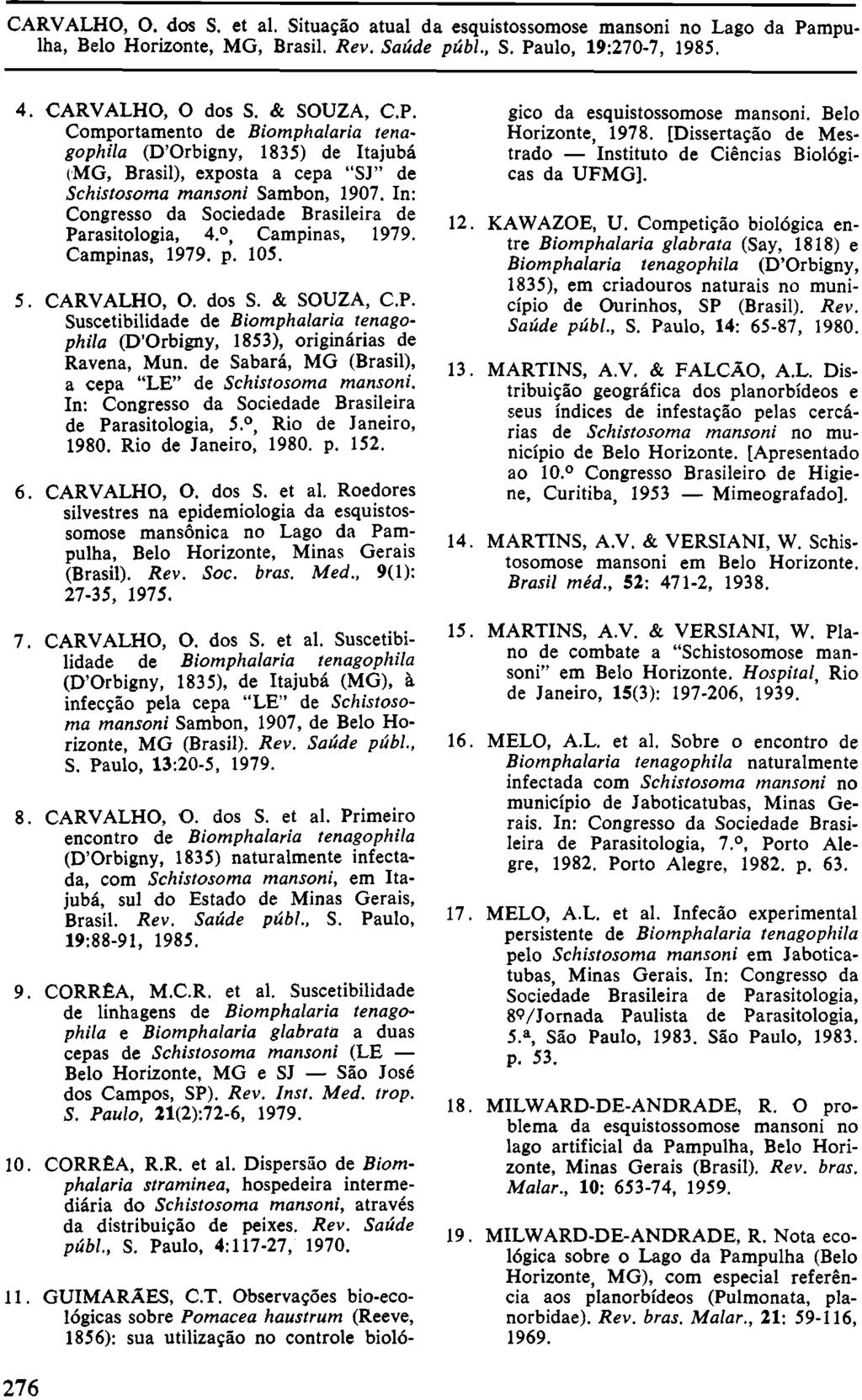 4. CARVALHO, O dos S. & SOUZA, C.P. Comportamento de Biomphalaria tenagophila (D'Orbigny, 1835) de Itajubá (MG, Brasil), exposta a cepa "SJ" de Schistosoma mansoni Sambon, 1907.