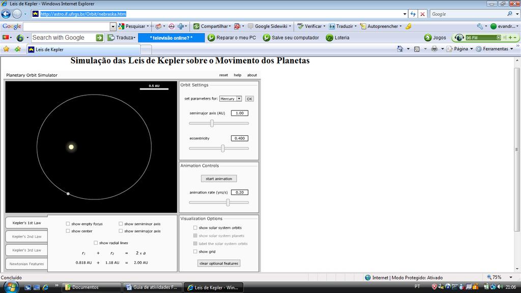 Roteiro 1 para uso da simulação das leis de Kepler A simulação mostra os movimentos dos planetas e permite verificar as três Leis de Kepler.