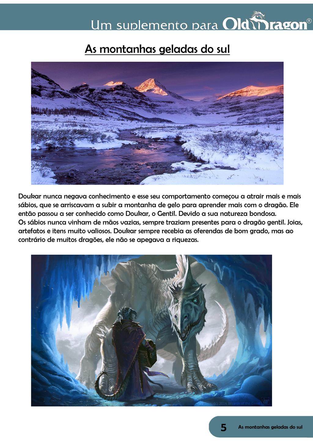 As montanhas geladas do sul Doukar nunca negava conhecimento e esse seu comportamento começou a atrair mais e mais sábios, que se arriscavam a subir a montanha de gelo para aprender mais com o dragão.