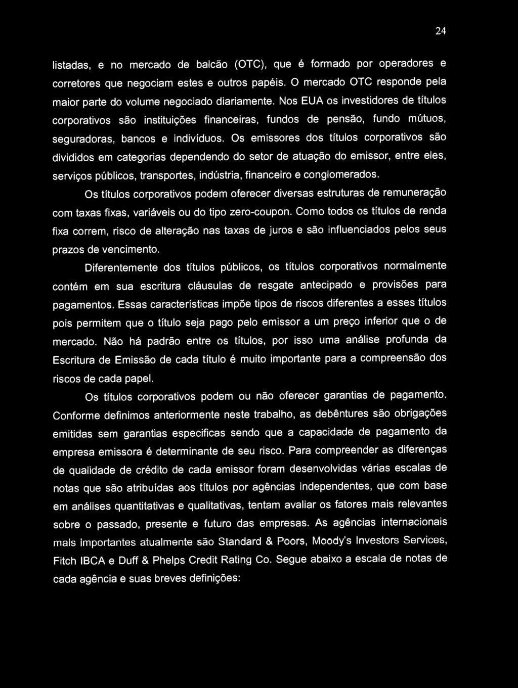 Os emissores dos títulos corporativos são divididos em categorias dependendo do setor de atuação do emissor, entre eles, serviços públicos, transportes, indústria, financeiro e conglomerados.