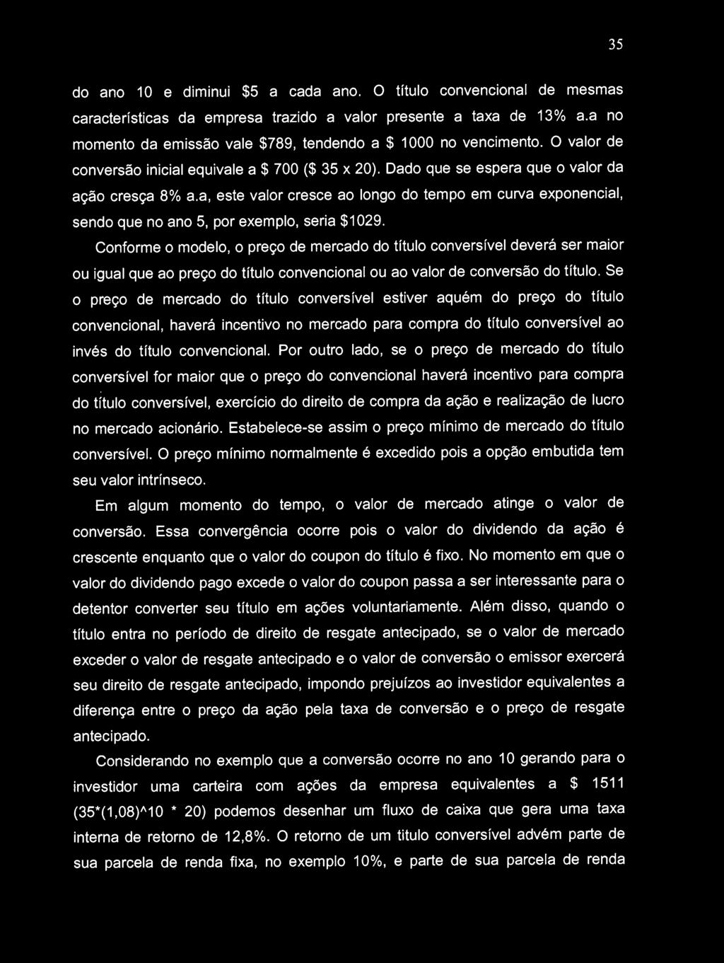 a, este valor cresce ao longo do tempo em curva exponencial, sendo que no ano 5, por exemplo, seria $1029.