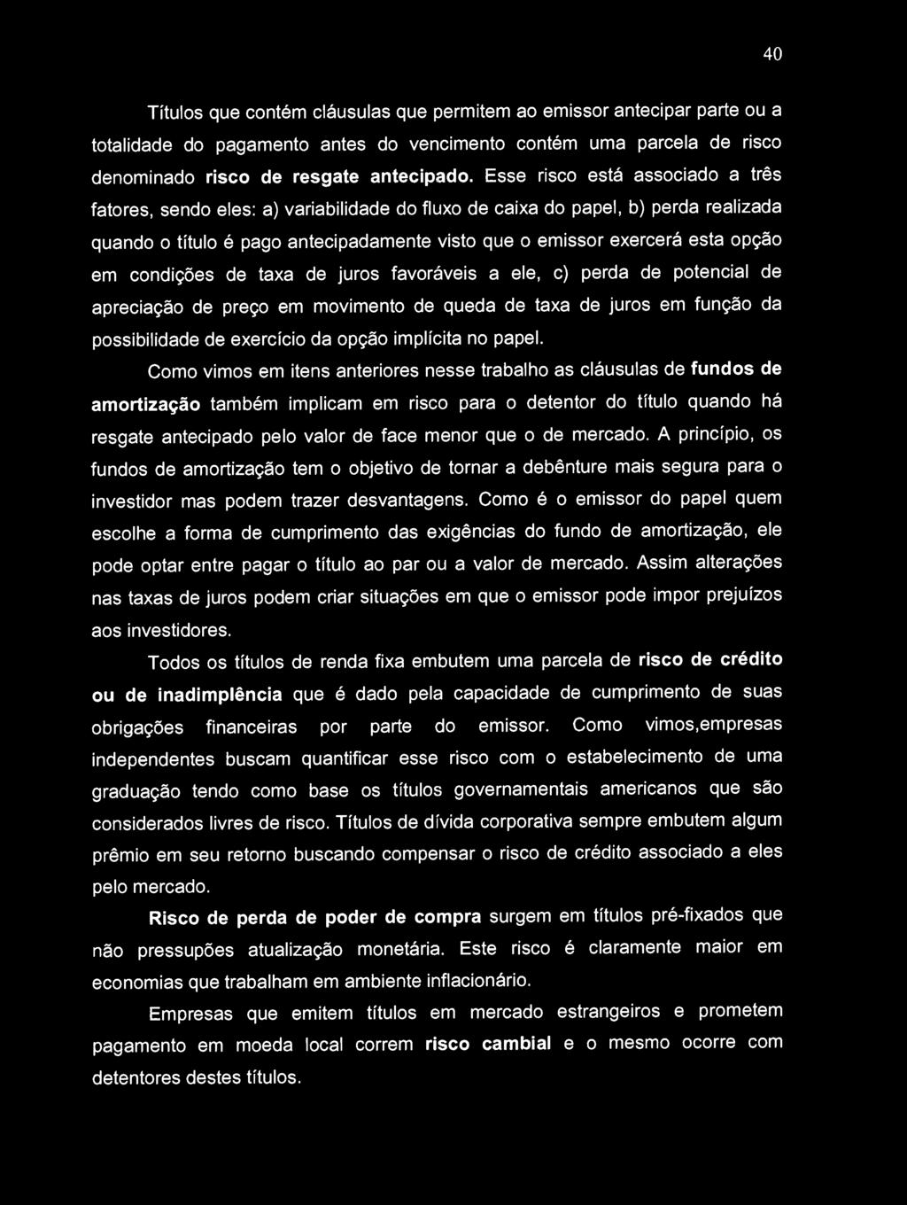 condições de taxa de juros favoráveis a ele, c) perda de potencial de apreciação de preço em movimento de queda de taxa de juros em função da possibilidade de exercício da opção implícita no papel.