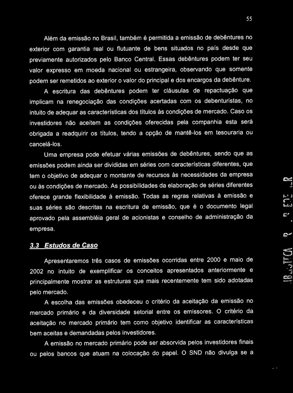 A escritura das debêntures podem ter cláusulas de repactuação que implicam na renegociação das condições acertadas com os debenturistas, no intuito de adequar as características dos títulos às