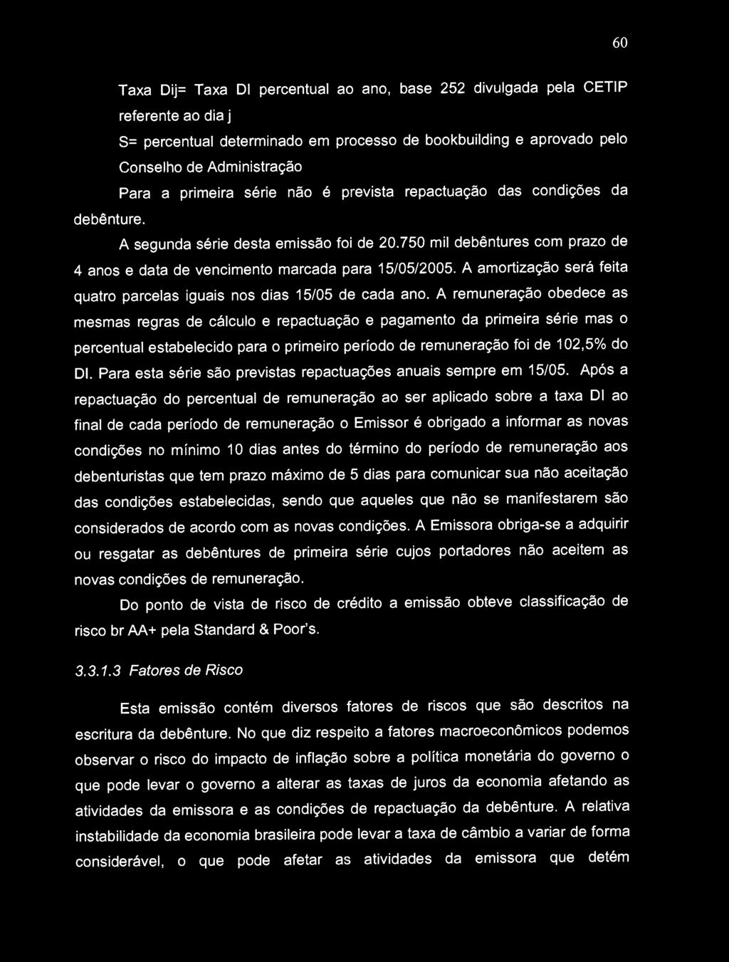 A amortização será feita quatro parcelas iguais nos dias 15/05 de cada ano.