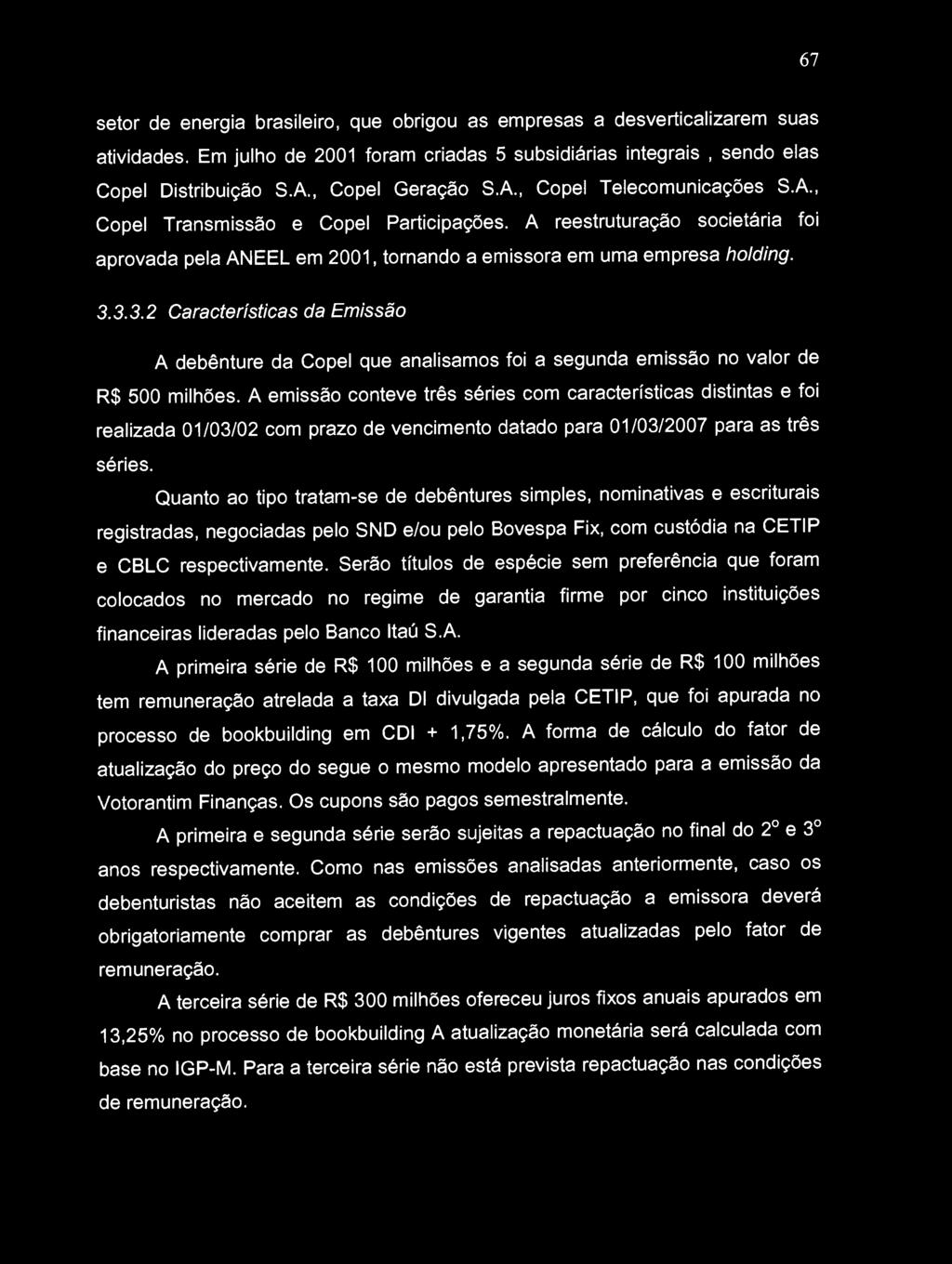 3.3.2 Características da Emissão A debênture da Copel que analisamos foi a segunda emissão no valor de R$ 500 milhões.