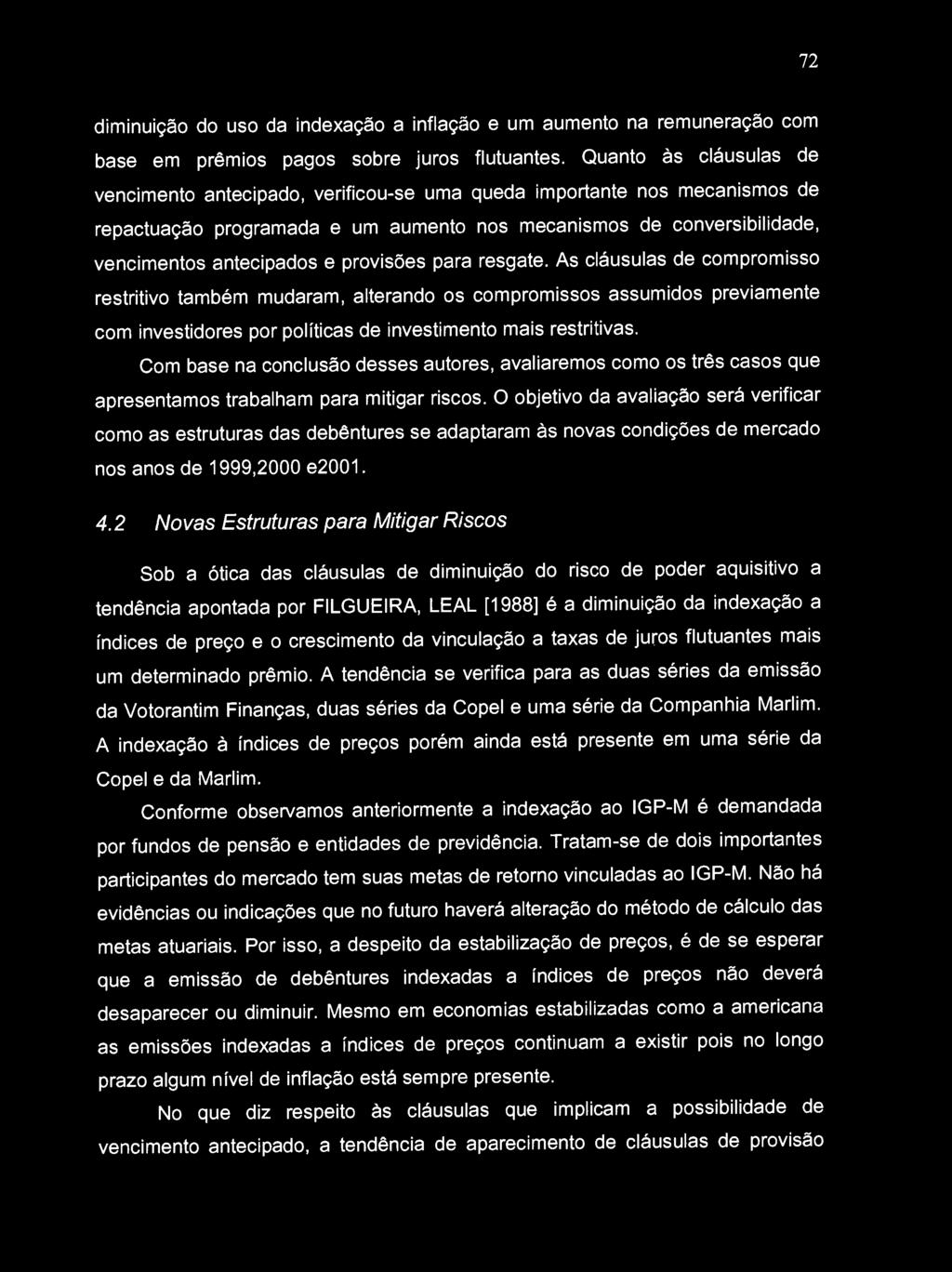 provisões para resgate. As cláusulas de compromisso restritivo também mudaram, alterando os compromissos assumidos previamente com investidores por políticas de investimento mais restritivas.