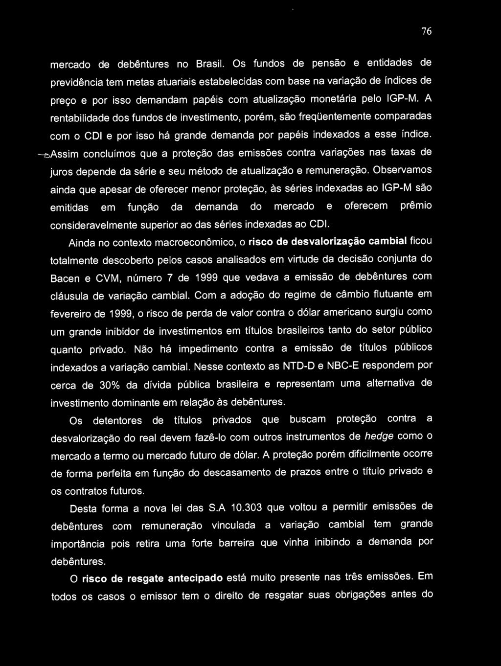 A rentabilidade dos fundos de investimento, porém, são freqüentemente comparadas com o COI e por isso há grande demanda por papéis indexados a esse índice.