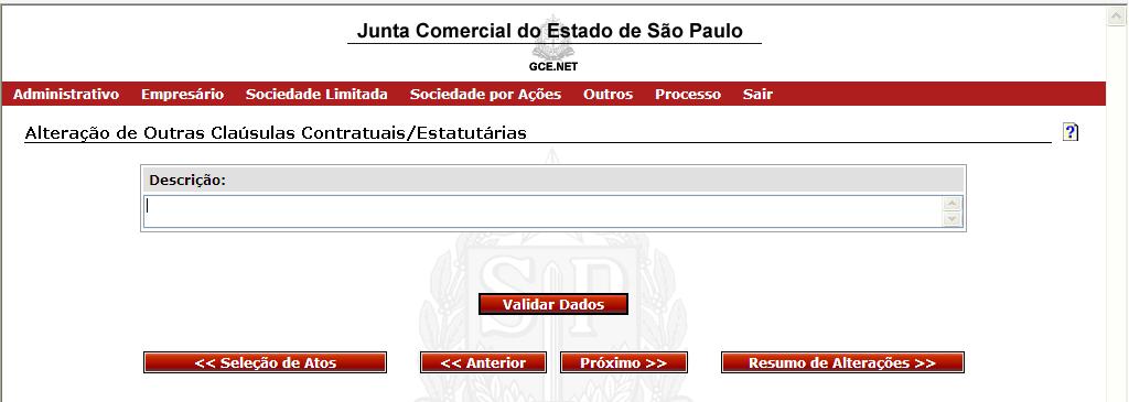 Opção para reforma do ESTATUTO SOCIAL (D0 Alteração de Outras Cláusulas Contratuais / Estatutárias): Efetuar as seqüências: VALIDAR DADOS / PRÓXIMO Obs: No campo