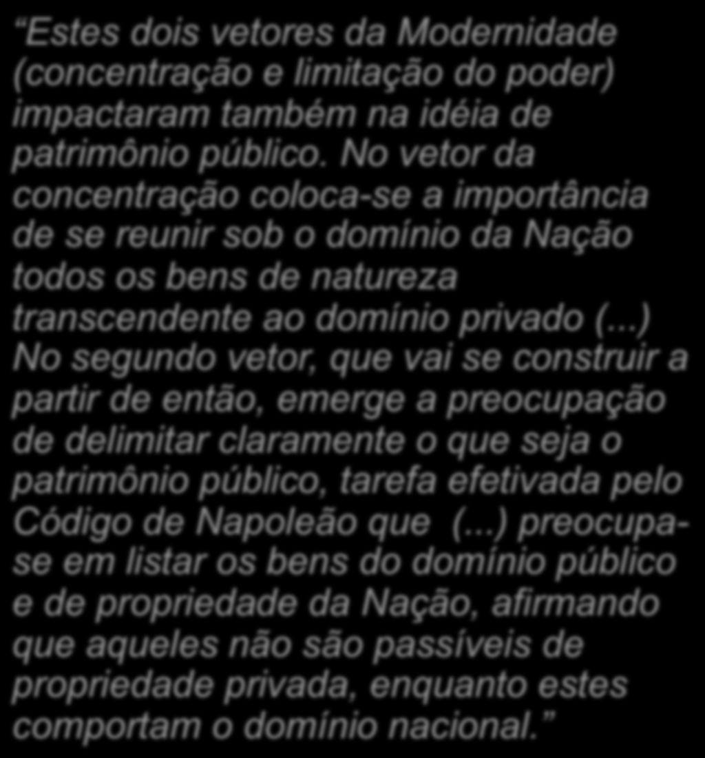 Floriano de Azevedo Marques Neto Estes dois vetores da Modernidade (concentração e limitação do poder) impactaram também na idéia de patrimônio público.