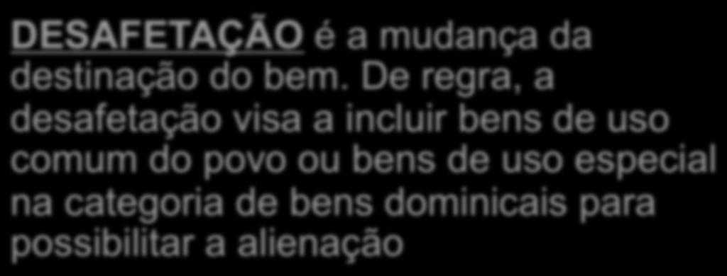 Entre os meios de afetação explícita estão a lei, o ato administrativo e o registro de projeto de loteamento (Lei 6.