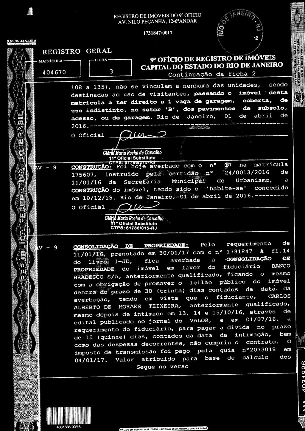 certidão n 24/0013/2016 de 11/01/16 da Secretaria Municipal de Urbanismo, a CONSTRUÇÃO do imóvel, tendo sido o 'habite-se' concedido em 10/12/15.