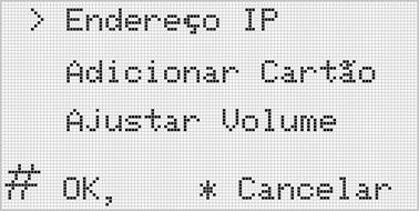 Você terá acesso ao menu de configurações iniciais do sistema: Utilize as teclas 2 e 8 para navegar dentre as opções do menu sendo 2 para subir, 8 para descer e # para selecionar.