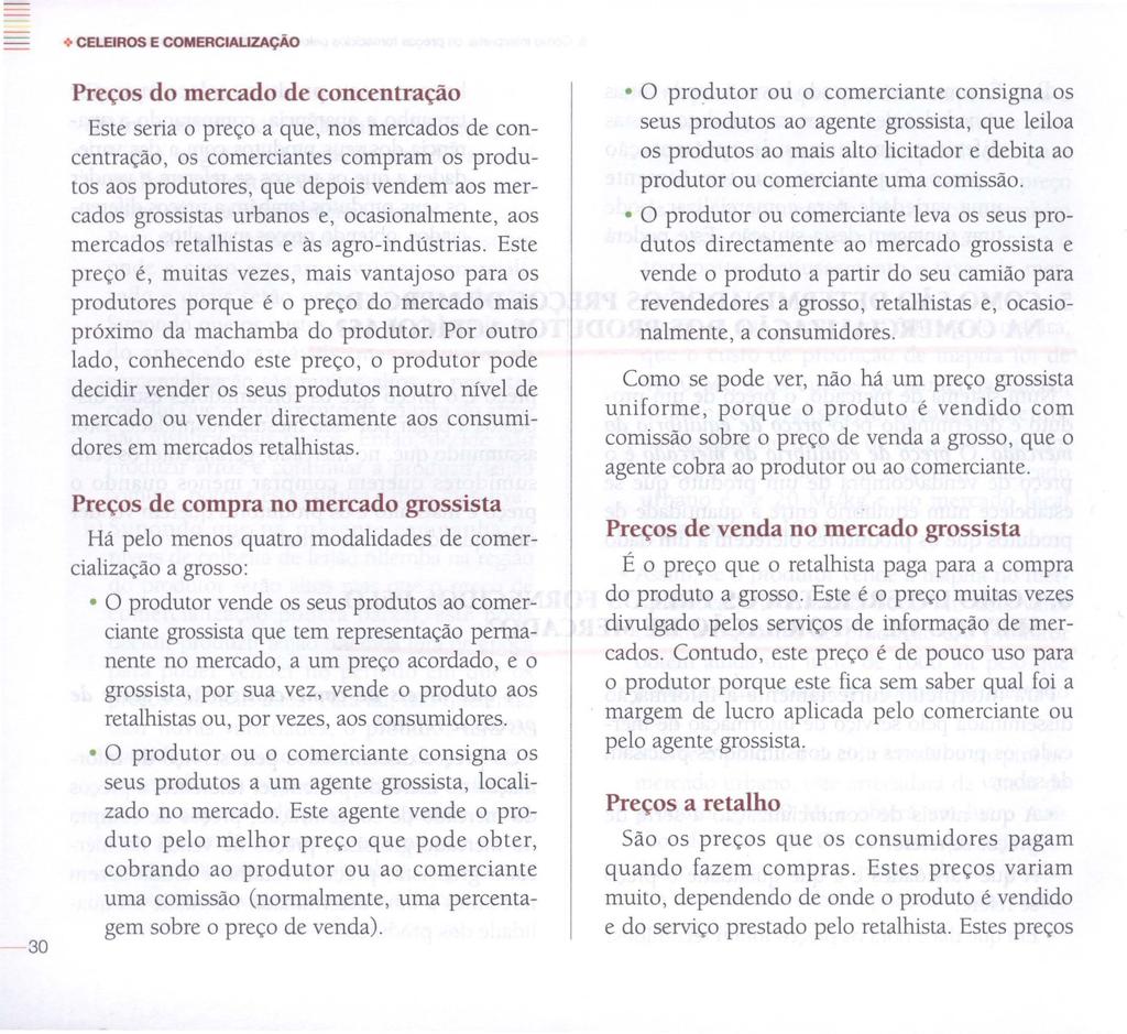 -> CELEIROS E COMERCIALIZAÇÃO 30 Preços do mercado de concentração Este seria o preço a que, nos mercados de concentração, os comerciantes compram os produtos aos produtores, que depois vendem aos