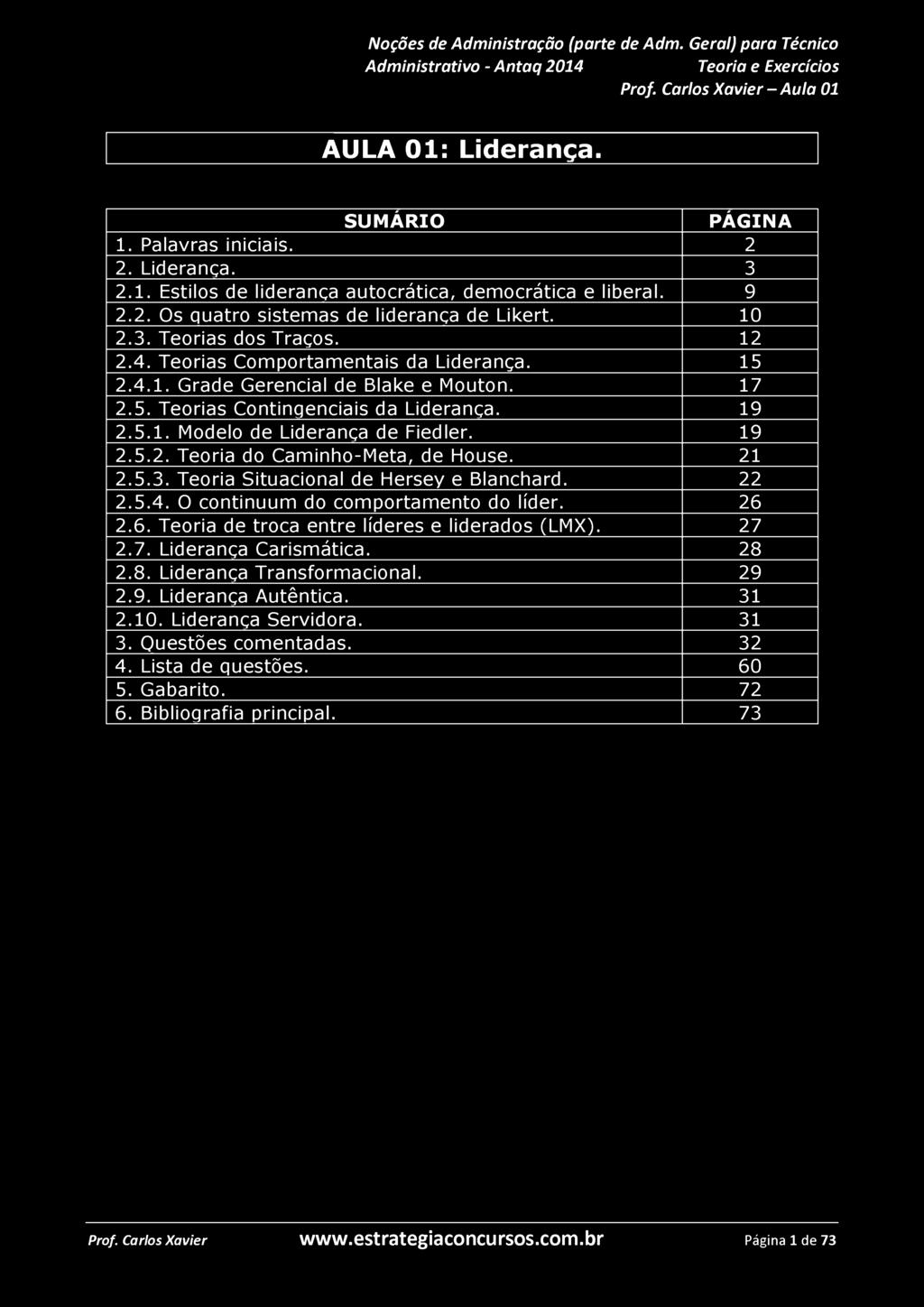 19 2.5.1. Modelo de Liderança de Fiedler. 19 2.5.2. Teoria do Caminho-Meta, de House. 21 2.5.3. Teoria Situacional de Hersey e Blanchard. 22 2.5.4. O continuum do comportamento do líder. 26 