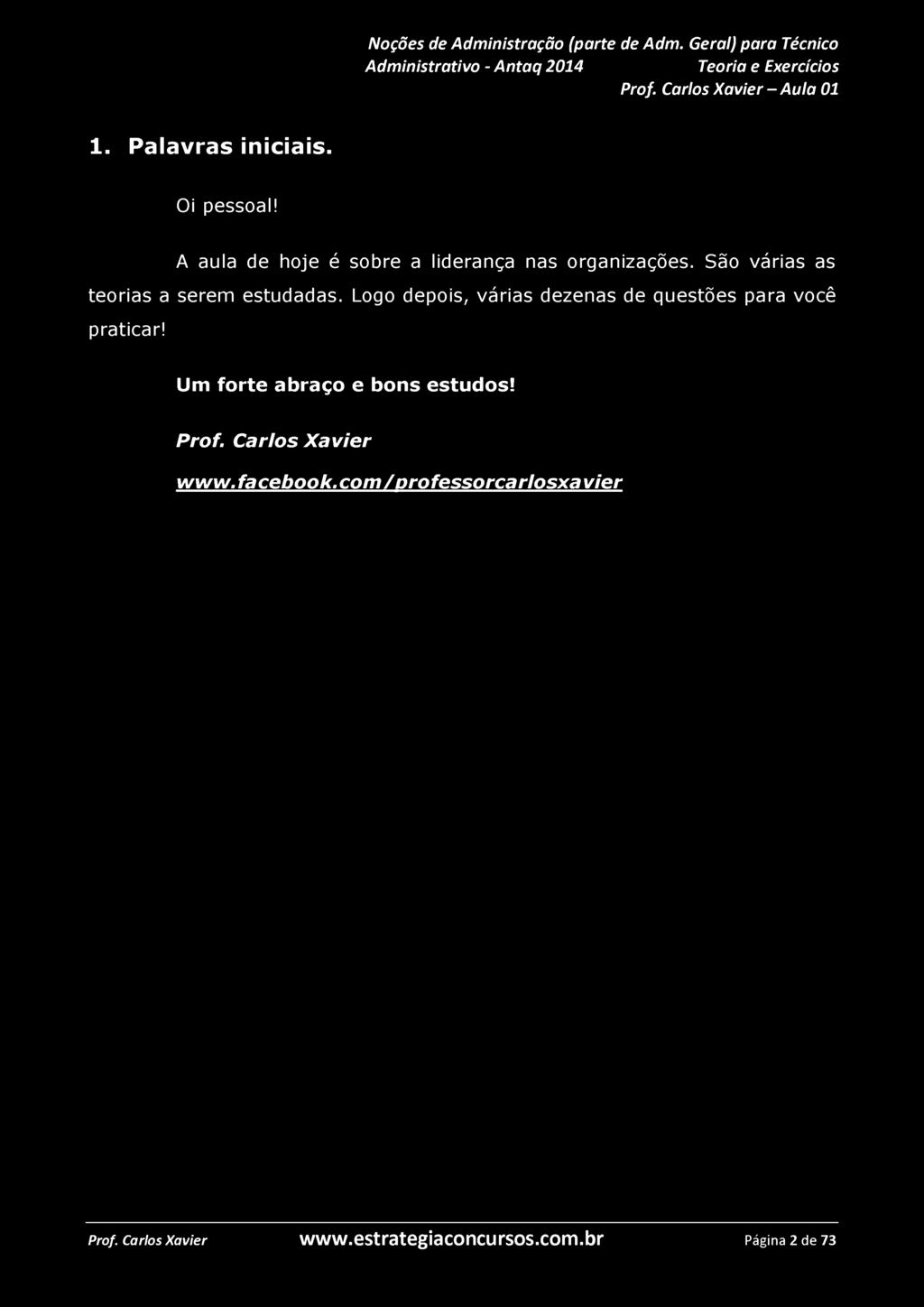 de Adm. Geral) para Técnico Teoria e Exercícios 1. Palavras iniciais. Oi pessoal! A aula de hoje é sobre a liderança nas organizações. São várias as teorias a serem estudadas.