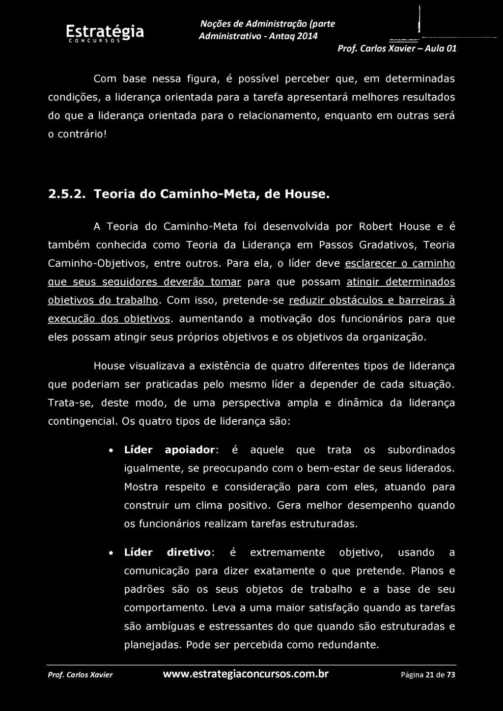 Com base nessa figura, é possível perceber que, em determinadas condições, a liderança orientada para a tarefa apresentará melhores resultados do que a liderança orientada para o relacionamento,