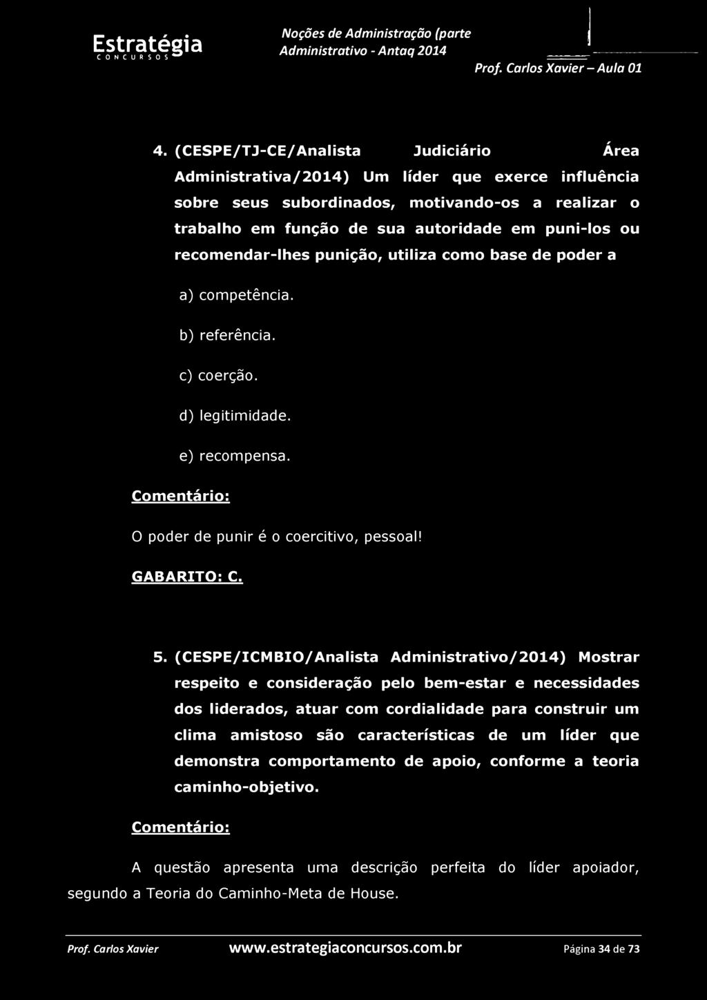 4. (CESPE/TJ-CE/Analista Judiciário Área Administrativa/2014) Um líder que exerce influência sobre seus subordinados, motivando-os a realizar o trabalho em função de sua autoridade em puni-los ou