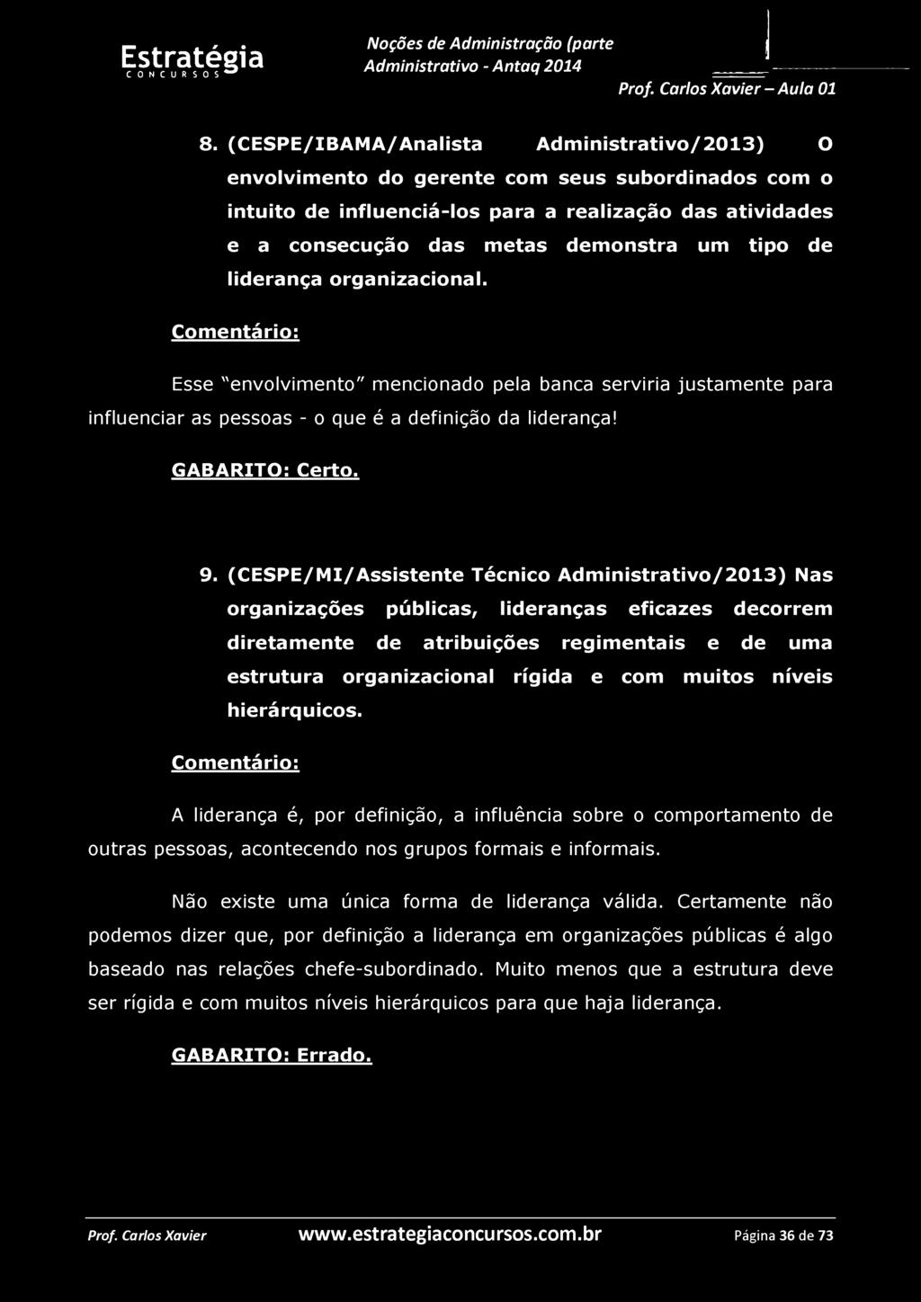 8. (CESPE/IBAMA/Analista Administrativo/2013) O envolvimento do gerente com seus subordinados com o intuito de influenciá-los para a realização das atividades e a consecução das metas demonstra um