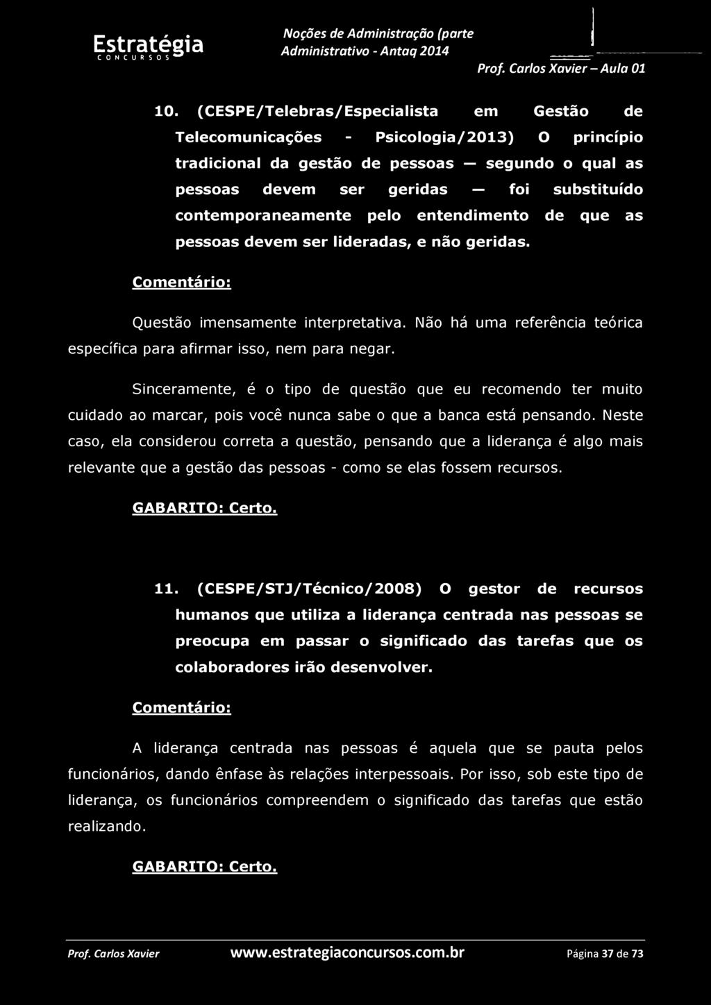 10. (CESPE/Telebras/Especialista em Gestão de Telecomunicações - Psicologia/2013) O princípio tradicional da gestão de pessoas segundo o qual as pessoas devem ser geridas foi substituído