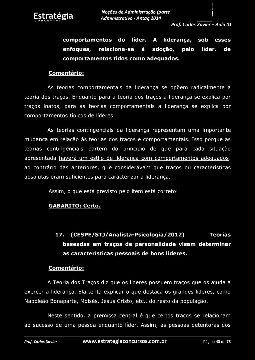 comportamentos do líder. A liderança, sob esses enfoques, relaciona-se à adoção, pelo líder, de comportamentos tidos como adequados.