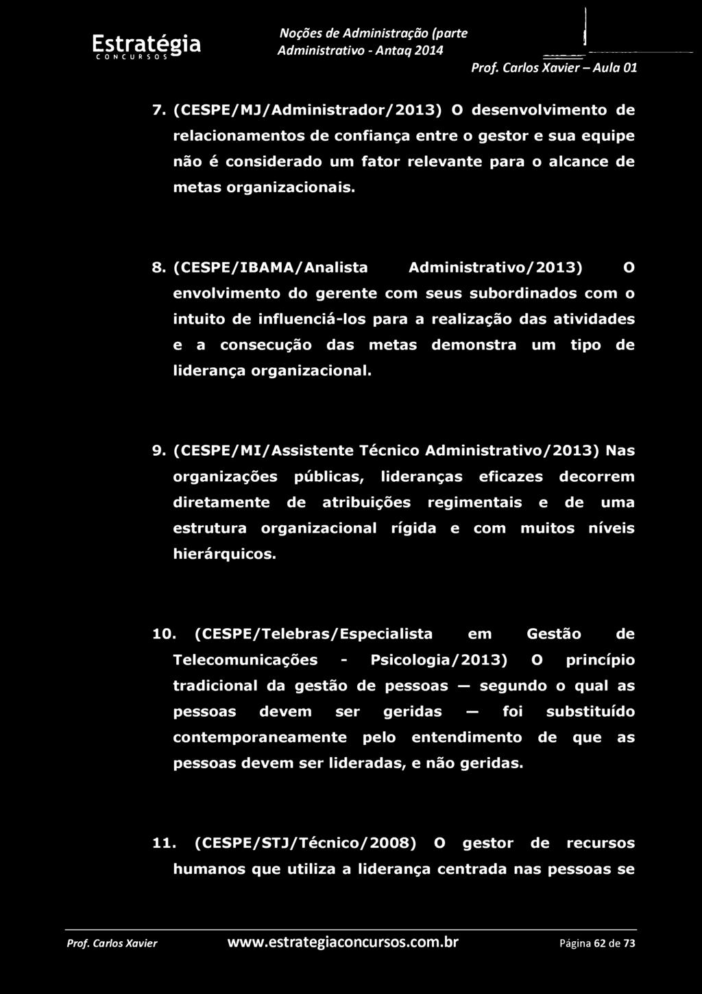 7. (CESPE/MJ/Administrador/2013) O desenvolvimento de relacionamentos de confiança entre o gestor e sua equipe não é considerado um fator relevante para o alcance de metas organizacionais. 8.