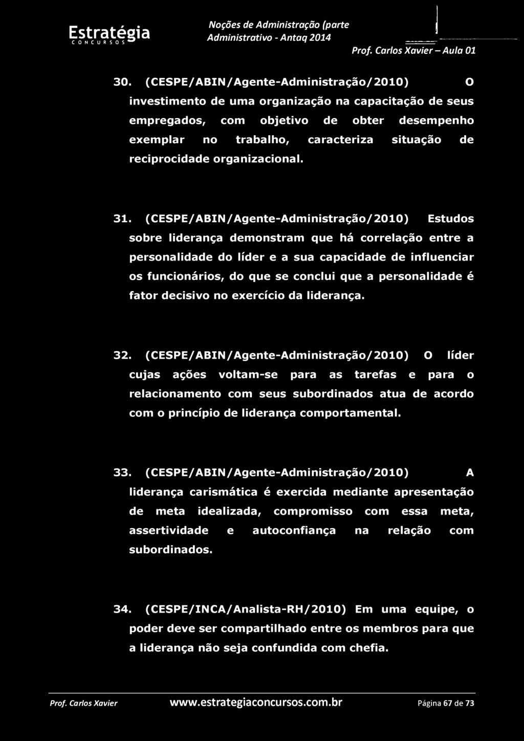 30. (CESPE/ABIN/Agente-Administração/2010) O investimento de uma organização na capacitação de seus empregados, com objetivo de obter desempenho exemplar no trabalho, caracteriza situação de