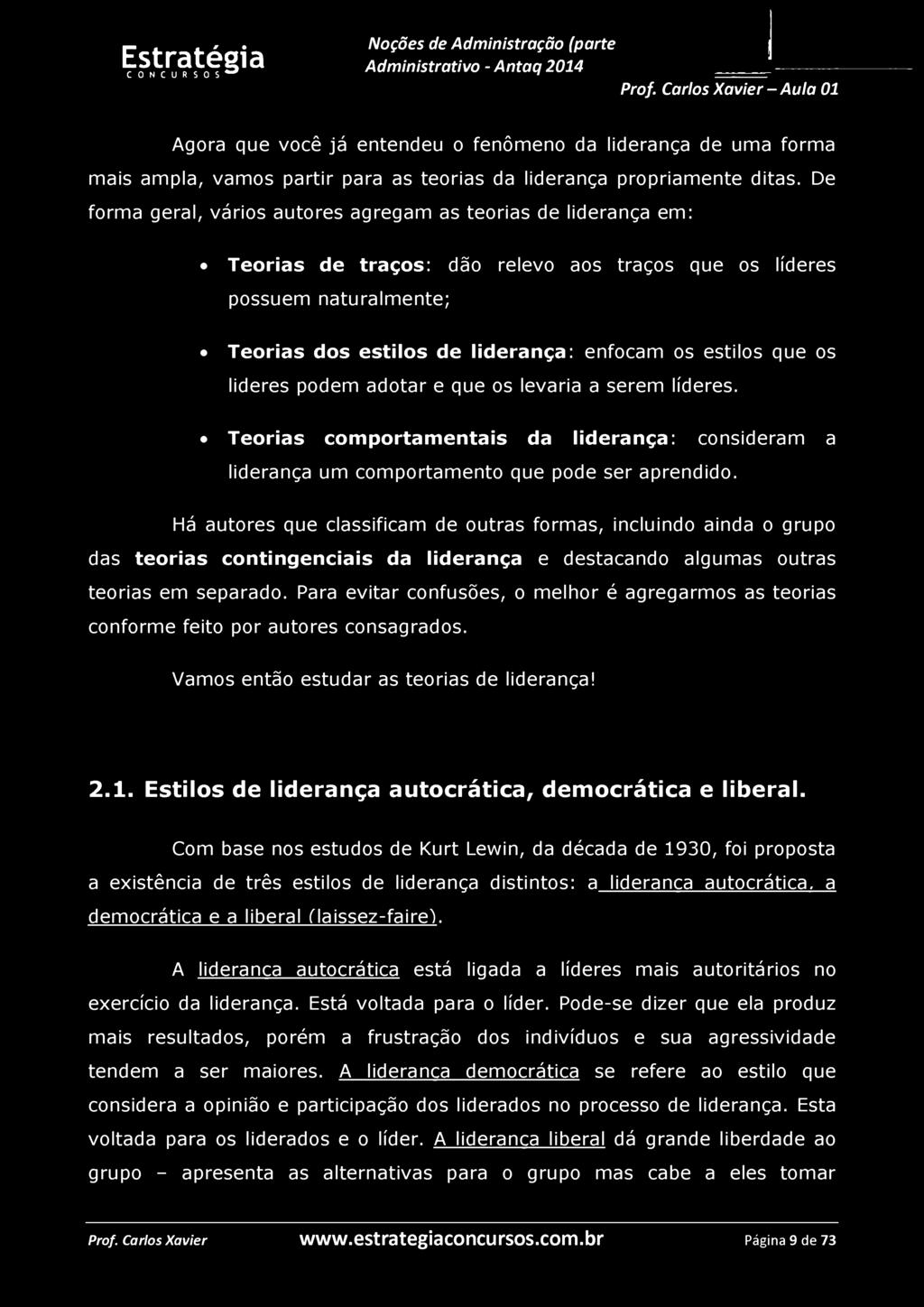 Agora que você já entendeu o fenômeno da liderança de uma forma mais ampla, vamos partir para as teorias da liderança propriamente ditas.