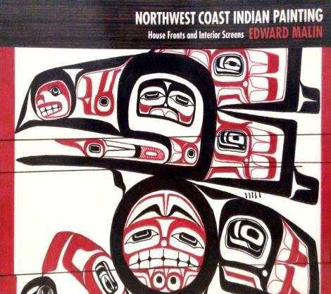 Northwest coast Indian painting: house fronts and interior screens Edward Malin Timber