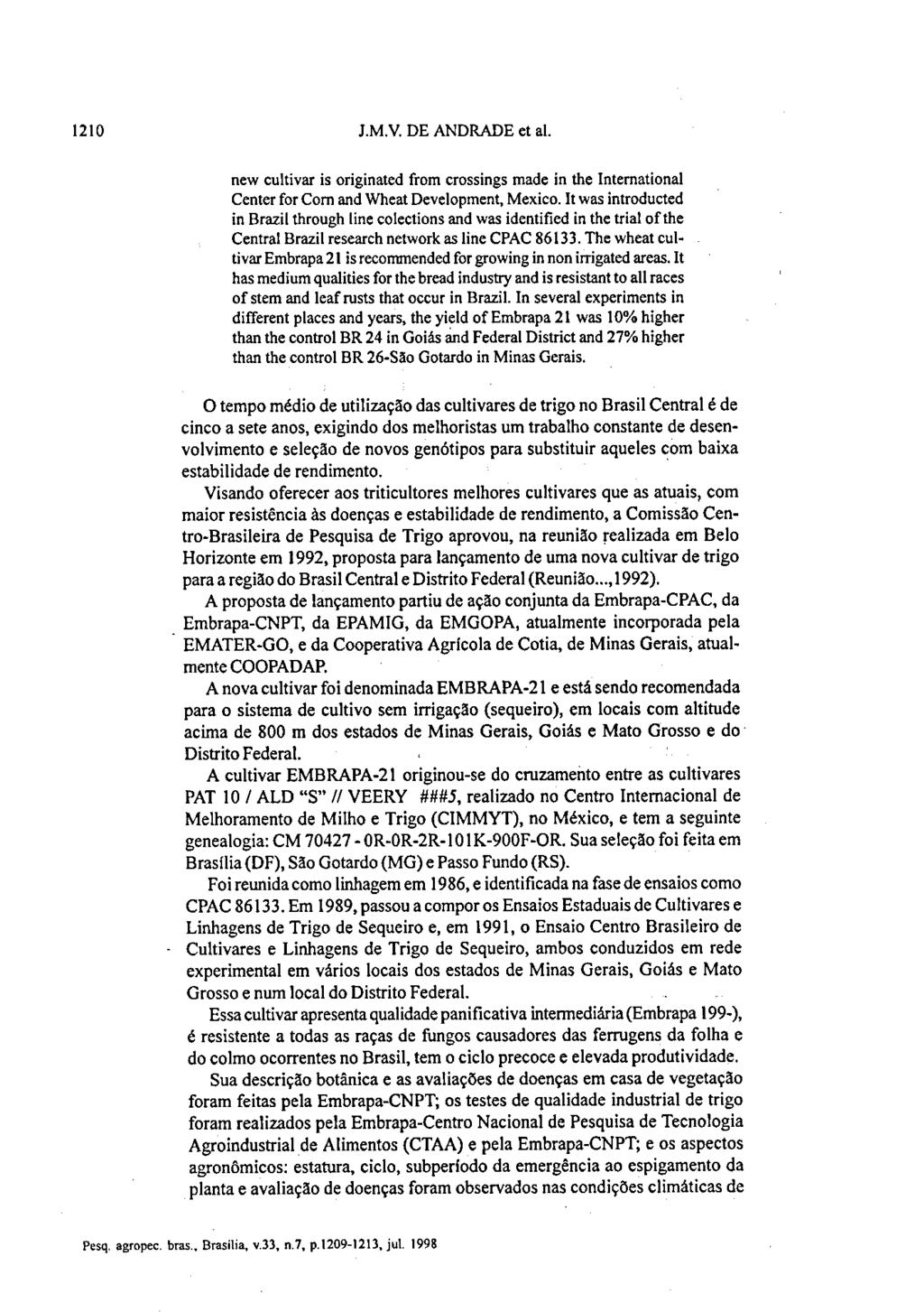 1210 J.M.V. DE ANDRADE etal. new cultivar is originated from crossings made in lhe International Center for Com and Wheat Development, Mexico.