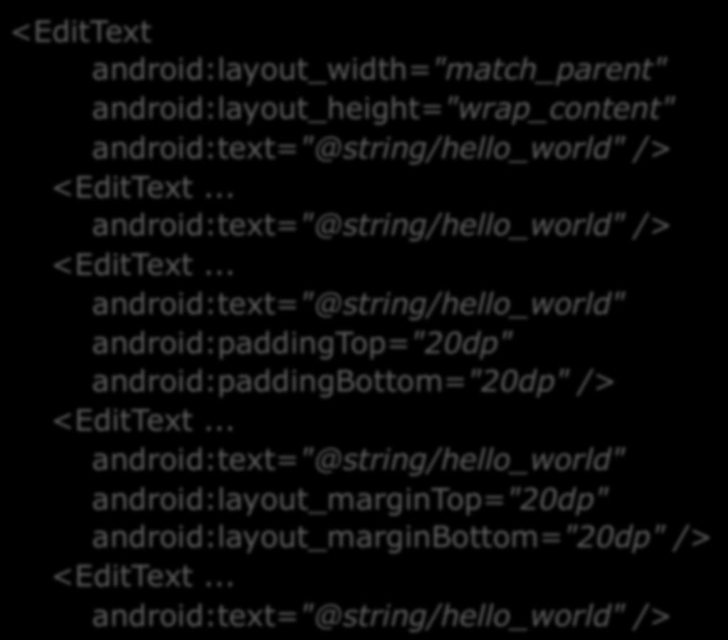 Padding e Margin Exemplo <EditText android:layout_width="match_parent" android:layout_height="wrap_content" android:text="@string/hello_world" /> <EditText.