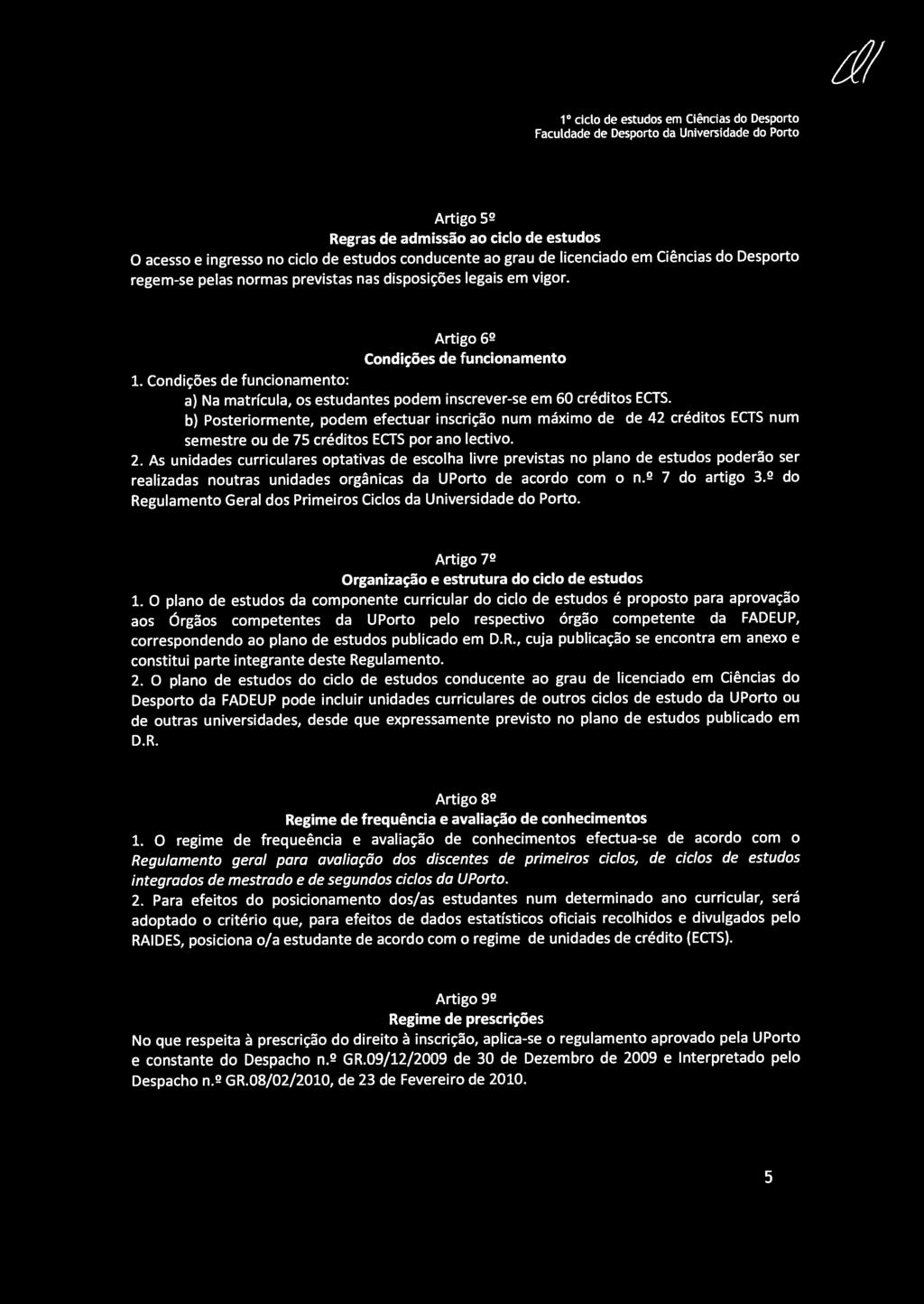 Condições de funcionamento: a) Na matrícula, os estudantes podem inscrever-se em 60 créditos ECTS.