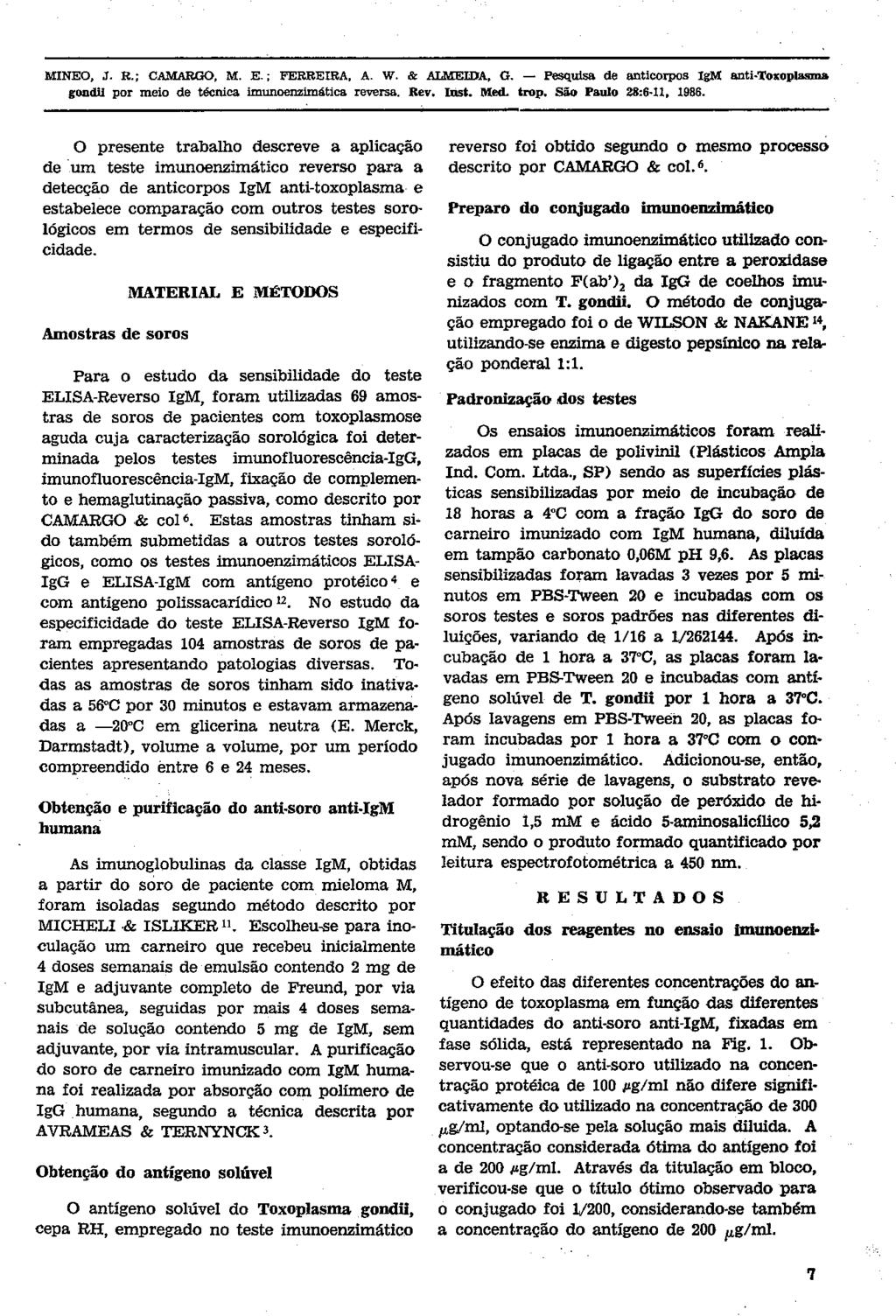 O presente trabalho descreve a aplicação de ura teste imunoenzimático reverso para a detecção de anticorpos IgM anti-toxoplasma e estabelece comparação com outros testes sorológicos em termos de