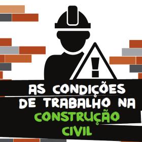 br/ trabalhonacana as condições de trabalho na construção civil Apresenta casos recentes de violações trabalhistas no setor de