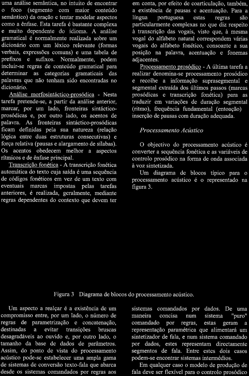 uma análise semântica, no intuito de encontrar o foco (segmento com maior conteúdo semântico) da oração e tentar modelar aspectos como a ênfase.