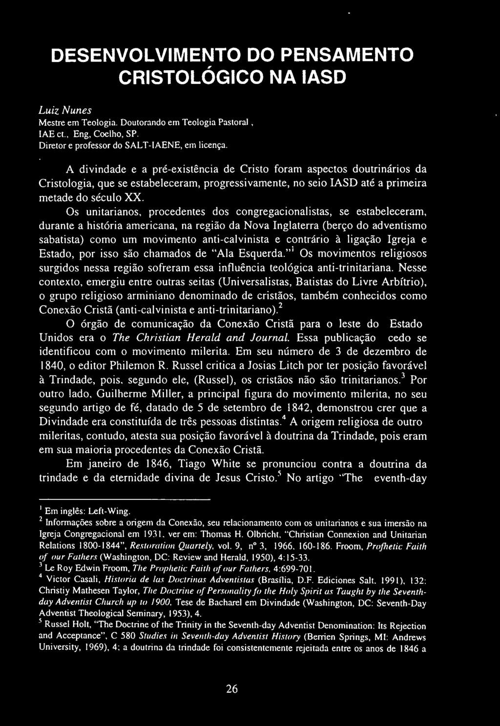 Nesse contexto, emergiu entre outras seitas (Universalistas, Batistas do Livre Arbítrio), o grupo religioso arminiano denominado de cristãos, também conhecidos como Conexão Cristã (anti-calvinista e