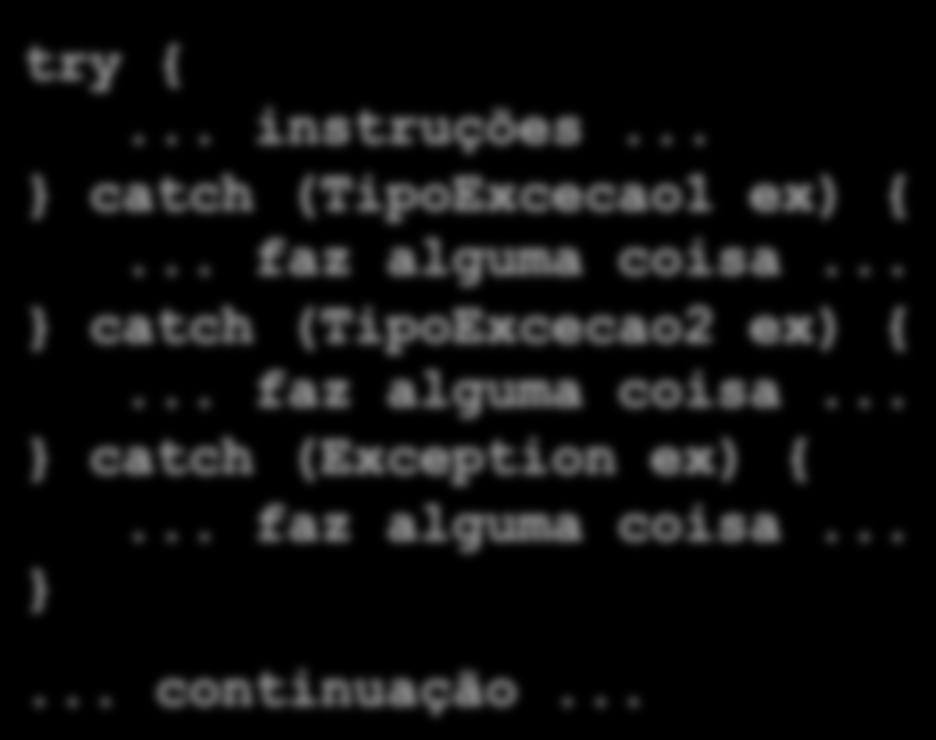 exceção Apenas um dos blocos catch é executado try {... instruções... catch (TipoExcecao1 ex) {... faz alguma coisa.