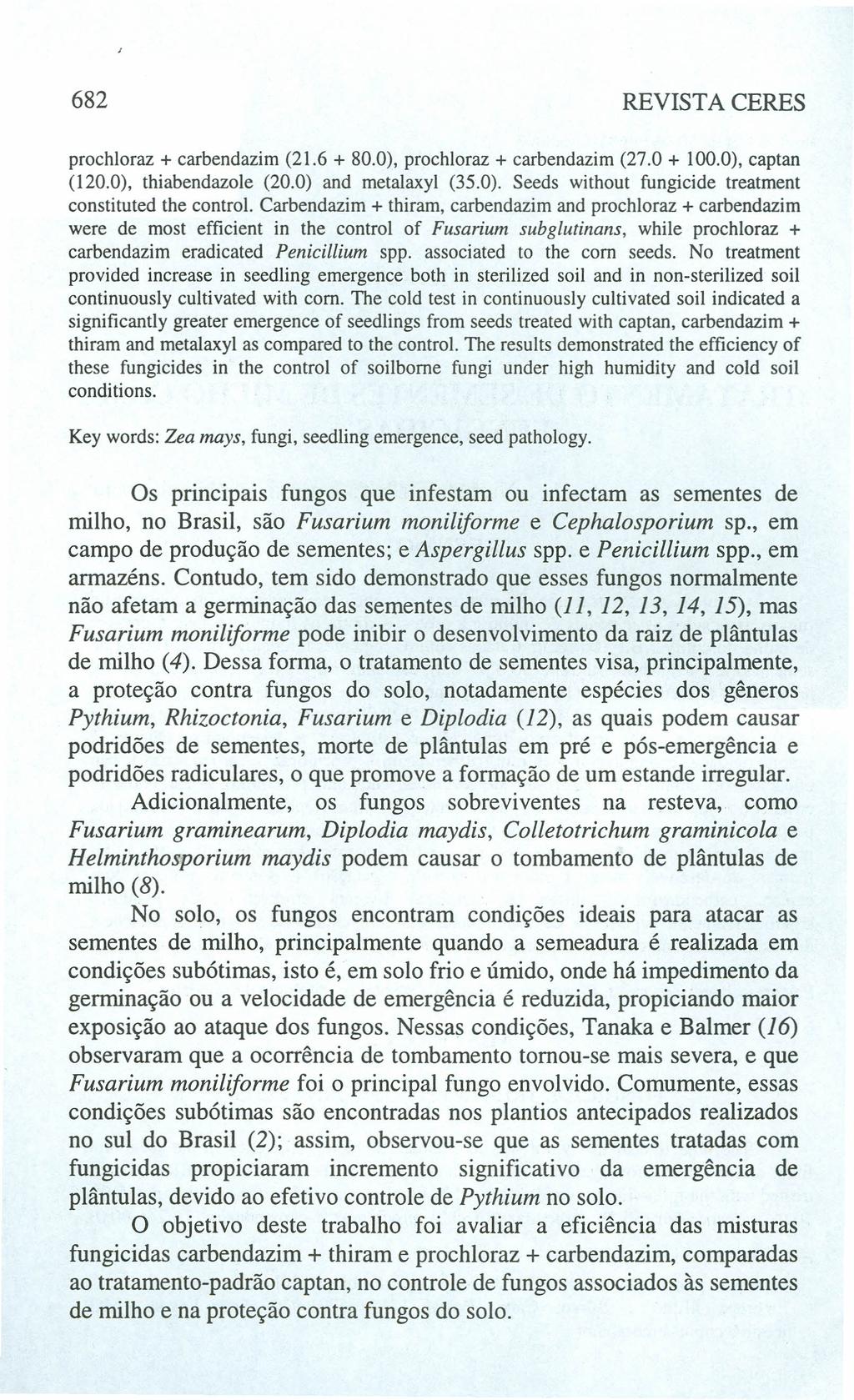 682 REVISTA CERES prochloraz + carbendazim (21.6 + 80.0), prochloraz + carbendazim (27.0 + 100.0), captan (120.0), thiabendazole (20.0) and metalaxyl (35.0). Seeds without fungicide treatment constituted the control.