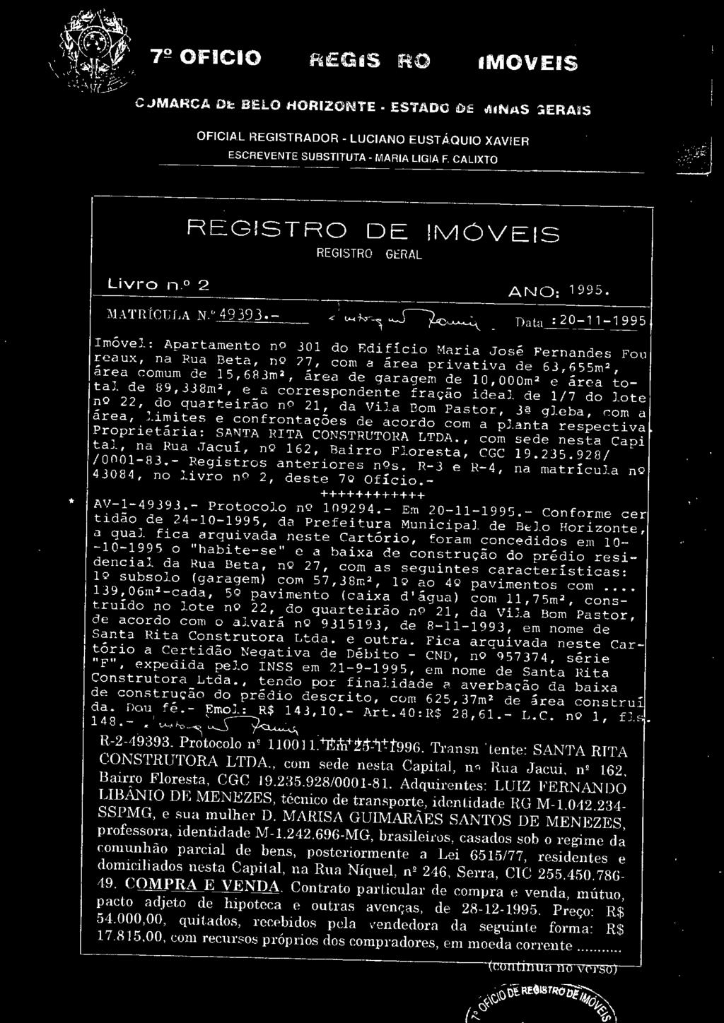 nata~ -11-1995 Imóvel: Apartamento no 301 do Edi fício Maria José Fernandes Fou reaux, na Rua Beta, no /7, com a área privativa de 63, 655m 2, área comum de 15,683m~, área de garagem de 10,000m 2 e