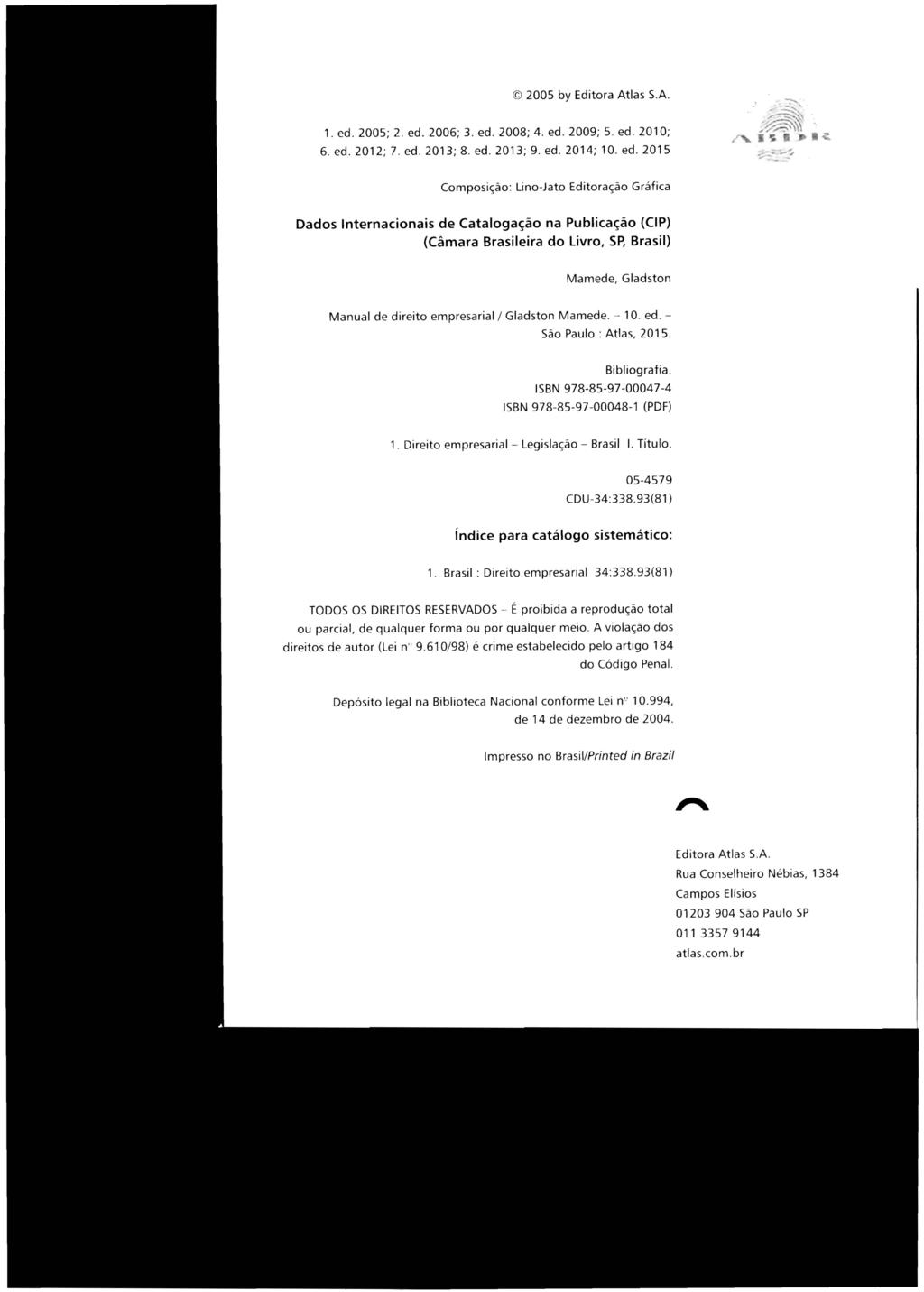 2005 by Editora Atlas S.A. 1. ed. 2005; 2. ed. 2006; 3. ed. 2008;4. ed. 2009; 5. ed. 2010; 6. ed. 2012; 7. ed. 2013; 8. ed. 2013; 9. ed. 2014; 10. ed. 2015.::.~~