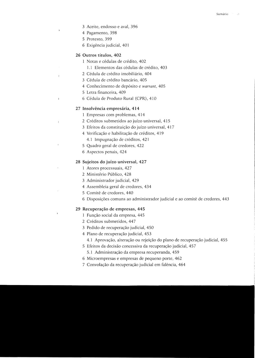 Sumário 3 Aceite, endosso e aval, 396 4 Pagamento, 398 5 Protesto, 399 6 Exigência judicial, 401 26 Outros títulos, 402 1 Notas e cédulas de crédito, 402 1.