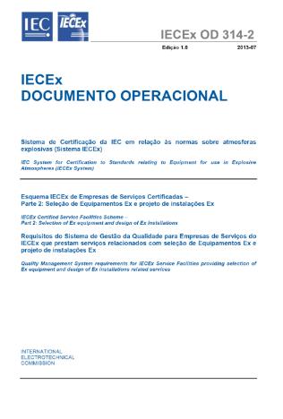 Certificação de Empresas de Prestação de Serviços Ex : Requisitos indicados em Documentos Operacionais do IECEx IECEx OD 314-2: Requisitos do Sistema de Gestão da Qualidade para Empresas de Serviços