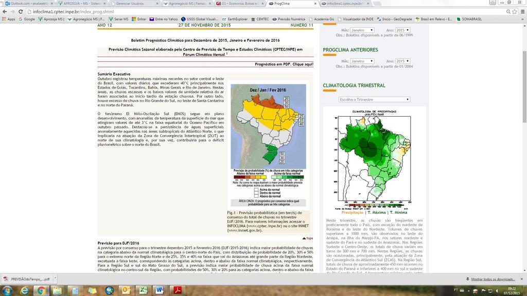 De acordo com o Prognóstico Climático para Dezembro, Janeiro e Fevereiro (DJF) de 2016 (figura 02), as chuvas para as regiões produtoras de Mato Grosso do Sul, devem permanecer entre as faixas de 300