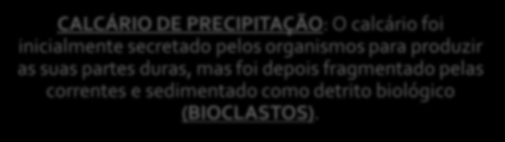 CALCÁRIOS BIOGÉNICOS CALCÁRIO DE PRECIPITAÇÃO: O calcário foi inicialmente secretado pelos organismos para produzir