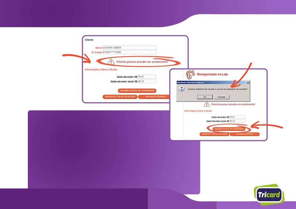 Renegociação à Vista Ficará registrado em sistema que este portador possui um acordo em andamento Para cancelar um acordo em andamento, clique em Cancelar Acordo em Andamento Informe ao cliente que