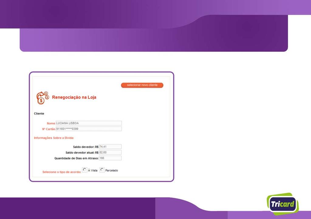 Renegociação na Loja Será apresentada a tela com os dados da dívida 1 Nome do Cliente 2 Número do Cartão 1 2 3 Saldo Devedor