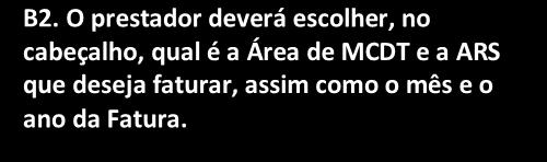 B2. O prestador deverá escolher, no cabeçalho, qual é a Área de MCDT e a ARS que deseja faturar, assim como o mês e o ano da Fatura. B2.