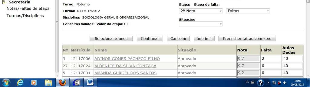 Ex: 9,6. Após o lançamento das notas clique no botão Confirmar em seguida OK. 4.2 Lançando da 2ª Nota Você deve selecionar como mostra a figura abaixo.